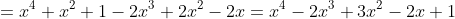 \small =x^{4}+x^{2}+1-2x^{3}+2x^{2}-2x=x^{4}-2x^{3}+3x^{2}-2x+1