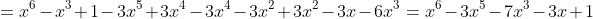 \small =x^{6}-x^{3}+1-3x^{5}+3x^{4}-3x^{4}-3x^{2}+3x^{2}-3x-6x^{3}=x^{6}-3x^{5}-7x^{3}-3x+1