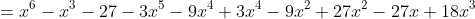 =x^{6}-x^{3}-27-3x^{5}-9x^{4}+3x^{4}-9x^{2}+27x^{2}-27x+18x^{3}