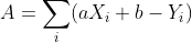 A = \sum_{i}^{}(a X_{i}+b-Y_{i})