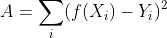 A = \sum_{i}^{}(f(X_{i})-Y_{i})^{2}