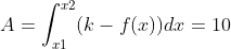 A =\int_{x1}^{x2}(k-f(x))dx =10