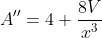 A'' = 4+\frac{8V}{x^3}