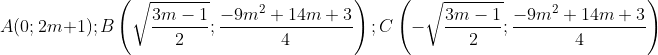 A(0;2m+1) ; B\left ( \sqrt{\frac{3m-1}{2}};\frac{-9m^{2}+14m+3}{4} \right );C\left (-\sqrt{\frac{3m-1}{2}};\frac{-9m^{2}+14m+3}{4}\right )
