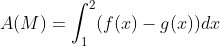 A(M)=\int_{1}^{2}(f(x)-g(x))dx