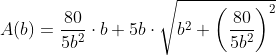 A(b)=\frac{80}{5b^2}\cdot b+5b\cdot\sqrt{b^2+\left(\frac{80}{5b^2} \right )^2}
