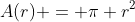 A(r) = pi r^{2}