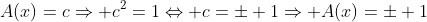 A(x)=cRightarrow c^2=1Leftrightarrow c=pm 1Rightarrow A(x)=pm 1