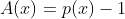 A(x)=p(x)-1