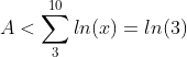 A<sum_{3}^{10}ln(x)=ln(3)+ln(4)+ln(5)+ln(6)+ln(7)+ln(8)+ln(9)+ln(10)