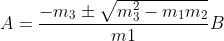 A=\frac{-m_3\pm \sqrt{m_3^2-m_1m_2}}{m1}B