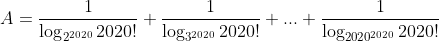 A=\frac{1}{\log_{2^{2020}}{2020!}}+\frac{1}{\log_{3^{2020}}{2020!}}+...+\frac{1}{\log_{2020^{2020}}{2020!}}