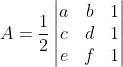 A=\frac{1}{2}\begin{vmatrix} a &b & 1\\ c& d& 1\\ e&f &1 \end{vmatrix}