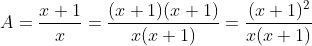 A=\frac{x+1}{x}=\frac{(x+1)(x+1)}{x(x+1)}=\frac{(x+1)^{2}}{x(x+1)}