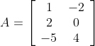 A=\left[\begin{array}{cc} 1 & -2 \\ 2 & 0 \\ -5 & 4 \end{array}\right]