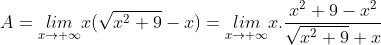 A=\underset{x\rightarrow +\infty}{lim}x(\sqrt{x^{2}+9}-x)=\underset{x\rightarrow +\infty}{lim}x.\frac{x^{2}+9-x^{2}}{\sqrt{x^{2}+9}+x}