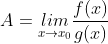 A=\underset{x\rightarrow x_{0}}{lim}\frac{f(x)}{g(x)}