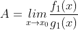 A=\underset{x\rightarrow x_{0}}{lim}\frac{f_{1}(x)}{g_{1}(x)}