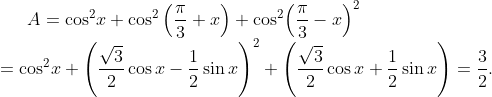 A={{\cos }^{2}}x+{{\cos }^{2}}\left( \frac{\pi }{3}+x \right)+{{\cos }^{2}}{{\left( \frac{\pi }{3}-x \right)}^{2}}\\={{\cos }^{2}}x+{{\left( \frac{\sqrt{3}}{2}\cos x-\frac{1}{2}\sin x \right)}^{2}}+\left( \frac{\sqrt{3}}{2}\cos x+\frac{1}{2}\sin x \right)=\frac{3}{2}.