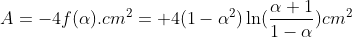 A=-4f(\alpha).cm^{2}=+4(1-\alpha^{2})\ln(\frac{\alpha+1}{1-\alpha})cm^{2}