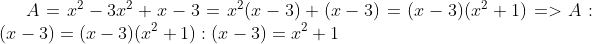 A=x^2-3x^{2}+x-3 =x^2(x-3)+(x-3) =(x-3)(x^2+1) =>A:(x-3)=(x-3)(x^2+1):(x-3)=x^2+1