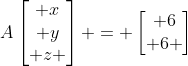 Aegin{bmatrix} x\ y\ z end{bmatrix} = egin{bmatrix} 6\ 6 end{bmatrix}