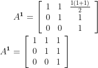 A^{\mathbf{1}}=\left[\begin{array}{ccc}1 & 1 & \frac{1(1+1)}{2} \\ 0 & 1 & 1 \\ 0 & 0 & 1\end{array}\right]\\\\ A^{\mathbf{1}}=\left[\begin{array}{lll}1 & 1 & 1 \\ 0 & 1 & 1 \\ 0 & 0 & 1\end{array}\right]