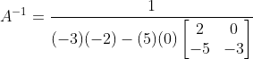 A^{-1}=\frac{1}{(-3)(-2)-(5)(0)\begin{bmatrix} 2 &0 \\ -5& -3 \end{bmatrix}}