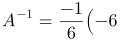 A^{-1}=\frac{-1}{6}\left(\begin{array}{ccc}-6 & 3 & 0 \\ -2 & 2 & -2 \\ 0 & -3 & 0 \end{array}\right)