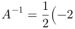 A^{-1}=\frac{1}{2}\left(\begin{array}{cc}-2 & 0 \\ 2 & -1\end{array}\right)