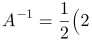 A^{-1}=\frac{1}{2}\left(\begin{array}{cc}2 & 0 \\ -2 & 1\end{array}\right)