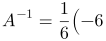 A^{-1}=\frac{1}{6}\left(\begin{array}{ccc}-6 & 3 & 0 \\ -2 & 2 & -2 \\ 0 & -3 & 0 \end{array}\right)