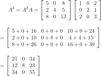 A^{3}=A^{2} A=\left[\begin{array}{ccc}5 & 0 & 8 \\ 2 & 4 & 5 \\ 8 & 0 & 13\end{array}\right]\left[\begin{array}{ccc}1 & 0 & 2 \\ 0 & 2 & 1 \\ 2 & 0 & 3\end{array}\right]\\\\\\ =\left[\begin{array}{ccc}5+0+16 & 0+0+0 & 10+0+24 \\ 2+0+10 & 0+8+0 & 4+4+15 \\ 8+0+26 & 0+0+0 & 16+0+39\end{array}\right]\\\\\\ =\left[\begin{array}{lll}21 & 0 & 34 \\ 12 & 8 & 23 \\ 34 & 0 & 55\end{array}\right]