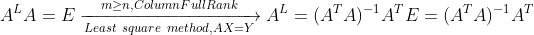 A^{L}A=E\xrightarrow[Least\ square\ method,AX=Y]{m\geq n,Column Full Rank}A^{L}=(A^{T}A)^{-1}A^{T}E=(A^{T}A)^{-1}A^{T}