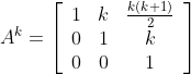 A^{k}=\left[\begin{array}{ccc}1 & k & \frac{k(k+1)}{2} \\ 0 & 1 & k \\ 0 & 0 & 1\end{array}\right]