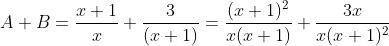 A+B=\frac{x+1}{x}+\frac{3}{(x+1)}=\frac{(x+1)^{2}}{x(x+1)}+\frac{3x}{x(x+1)^{2}}