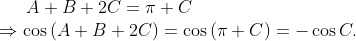 A+B+2C=\pi +C\\\Rightarrow \cos \left( A+B+2C \right)=\cos \left( \pi +C \right)=-\cos C.
