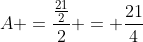 A =frac{frac{21}{2}}{2} = frac{21}{4}