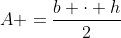 A =frac{b cdot h}{2}