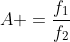 A =frac{f_1}{f_2}