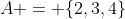 A = {2,3,4}