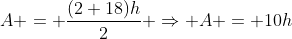 A = frac{(2+18)h}{2} Rightarrow A = 10h