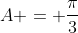A = frac{pi}{3}