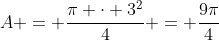 A = frac{pi cdot 3^2}{4} = frac{9pi}{4}