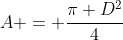 A = frac{pi D^2}{4}