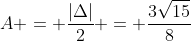 A = frac{|Delta|}{2} = frac{3sqrt{15}}{8}