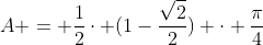 A = frac{1}{2}cdot (1-frac{sqrt{2}}{2}) cdot frac{pi}{4}