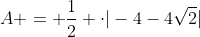 A = frac{1}{2} cdot|-4-4sqrt{2}|