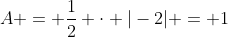 A = frac{1}{2} cdot |-2| = 1
