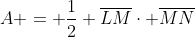 A = frac{1}{2} overline{LM}cdot overline{MN}